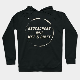 Geocachers Do It Wet & Dirty Geocaching Hoodie